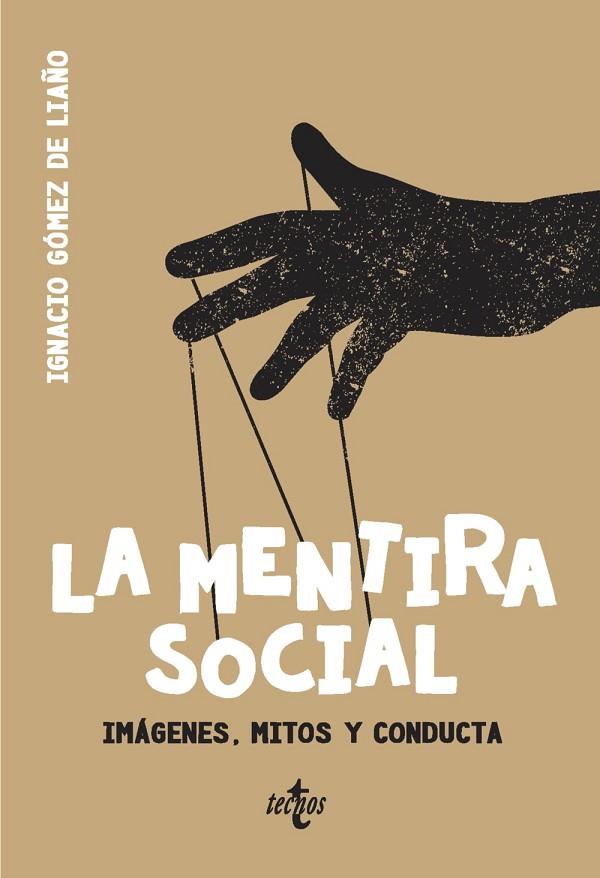 LA MENTIRA SOCIAL.IMÁGENES,MITOS Y CONDUCTA | 9788430976607 | GÓMEZ DE LIAÑO,IGNACIO | Libreria Geli - Librería Online de Girona - Comprar libros en catalán y castellano