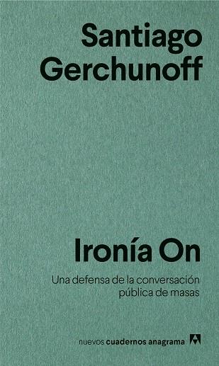 IRONÍA ON.UNA DEFENSA DE LA CONVERSACIÓN PÚBLICA DE MASAS | 9788433916266 | GERCHUNOFF,SANTIAGO | Libreria Geli - Librería Online de Girona - Comprar libros en catalán y castellano