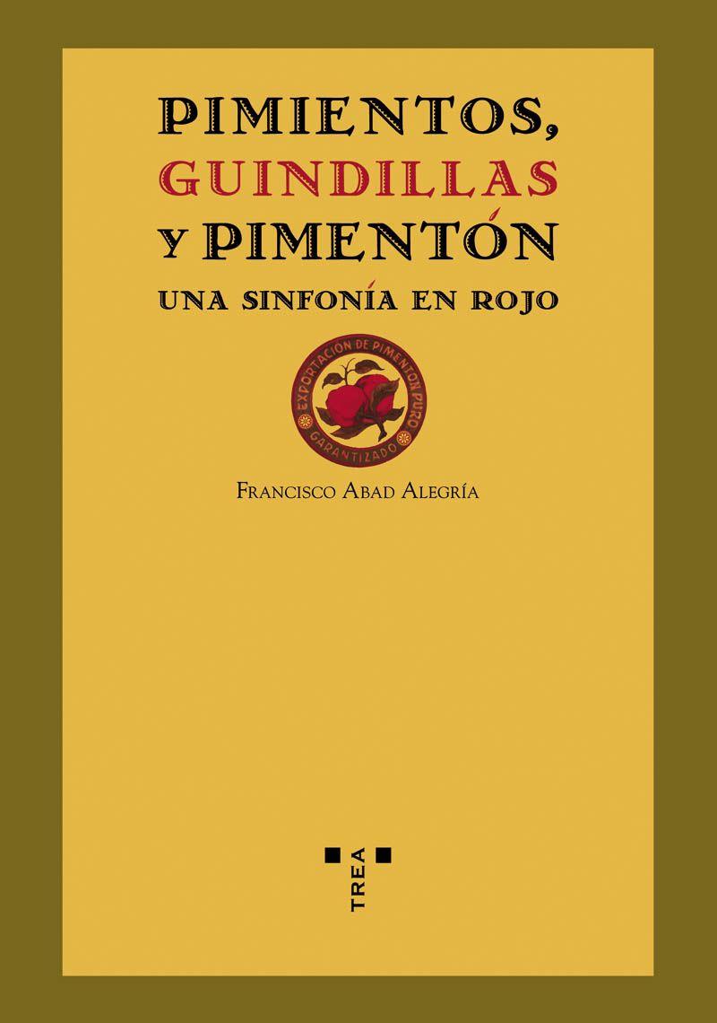PIMIENTOS,GUINDILLAS Y PIMENTON.UNA SINFONIA EN ROJO | 9788497043564 | ABAD ALEGRIA,FRANCISCO | Llibreria Geli - Llibreria Online de Girona - Comprar llibres en català i castellà