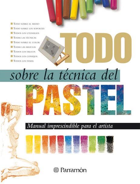 TODO SOBRE LA TECNICA DEL PASTEL | 9788434218659 | EQUIPO PARRAMON | Libreria Geli - Librería Online de Girona - Comprar libros en catalán y castellano