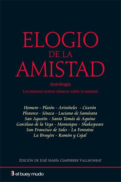 ELOGIO DE LA AMISTAD.ANTOLOGIA | 9788493804060 | GIMFERRER,JOSE MARIA (ED.) | Libreria Geli - Librería Online de Girona - Comprar libros en catalán y castellano