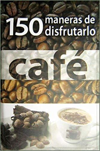 CAFE.150 MANERAS DE DISFRUTARLO | 9786124076435 | Libreria Geli - Librería Online de Girona - Comprar libros en catalán y castellano