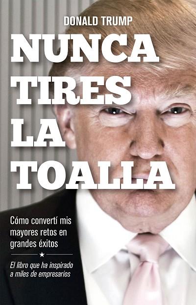 NUNCA TIRES LA TOALLA | 9788498754292 | TRUMP,DONALD  | Llibreria Geli - Llibreria Online de Girona - Comprar llibres en català i castellà
