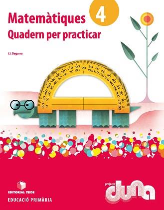 MATEMÀTIQUES(QUART DE PRIMARIA. PROJECTE DUNA.QUADERN PER PRACTICAR) | 9788430719303 | SEGARRA NEIRA,JOSEP LLUÍS | Libreria Geli - Librería Online de Girona - Comprar libros en catalán y castellano