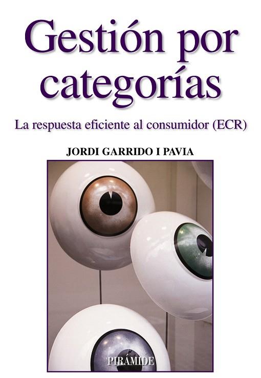 GESTIÓN POR CATEGORÍAS,LA RESPUESTA EFICIENTE AL CONSUMIDOR | 9788436822618 | GARRIDO I PAVIA,JORDI | Libreria Geli - Librería Online de Girona - Comprar libros en catalán y castellano