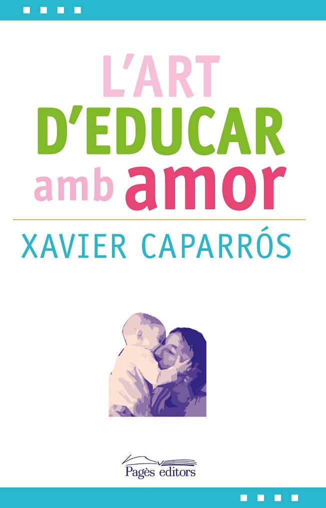 L'ART D'EDUCAR AMB AMOR | 9788499757780 | CAPARRÓS OBIOLS,XAVIER | Llibreria Geli - Llibreria Online de Girona - Comprar llibres en català i castellà
