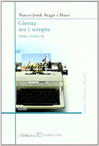 GIRONA ARA I SEMPRE(UNA CRONICA) | 9788496766785 | ARAGO I MASO,NARCIS-JORDI | Llibreria Geli - Llibreria Online de Girona - Comprar llibres en català i castellà