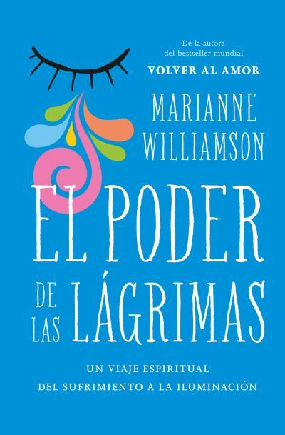 EL PODER DE LAS LÁGRIMAS.EL VIAJE ESPIRITUAL DEL SUFRIMIENTO A LA ILUMINACIÓN | 9788416622795 | WILLIAMSON,MARIANNE | Llibreria Geli - Llibreria Online de Girona - Comprar llibres en català i castellà