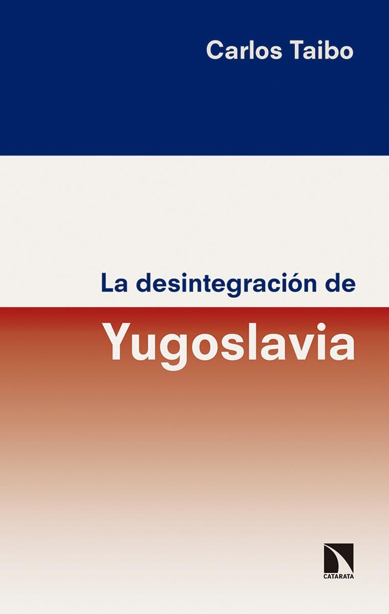 LA DESINTEGRACIÓN DE YUGOSLAVIA | 9788490973929 | TAIBO,CARLOS | Llibreria Geli - Llibreria Online de Girona - Comprar llibres en català i castellà