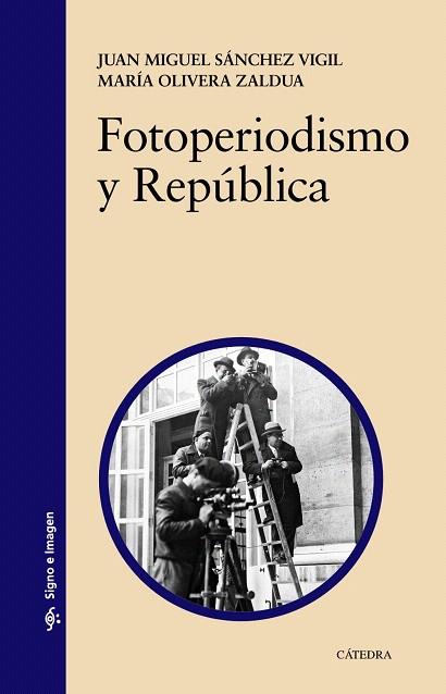 FOTOPERIODISMO Y REPÚBLICA | 9788437632346 | SÁNCHEZ VIGIL,JUAN MIGUEL/OLIVERA ZALDUA,MARÍA | Libreria Geli - Librería Online de Girona - Comprar libros en catalán y castellano