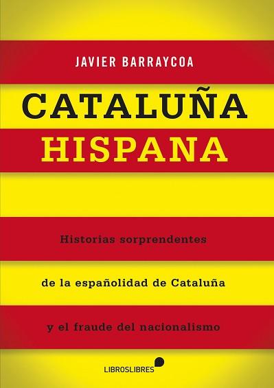 CATALUÑA HISPANA | 9788415570301 | BARRAYCOA,JAVIER | Libreria Geli - Librería Online de Girona - Comprar libros en catalán y castellano