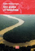 UNA GRANJA A L'AMAZONIA | 9788497914185 | SANTASUSAGNA,CARLES | Llibreria Geli - Llibreria Online de Girona - Comprar llibres en català i castellà