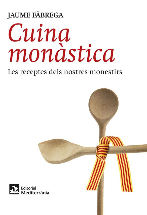 CUINA MONÀSTICA.LES RECEPTES DELS NOSTRES MONESTIRS | 9788499791715 | FÀBREGA,JAUME | Libreria Geli - Librería Online de Girona - Comprar libros en catalán y castellano