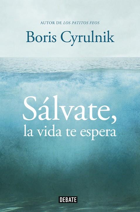 SÁLVATE, LA VIDA TE ESPERA | 9788499922942 | CYRULNIK,BORIS | Libreria Geli - Librería Online de Girona - Comprar libros en catalán y castellano