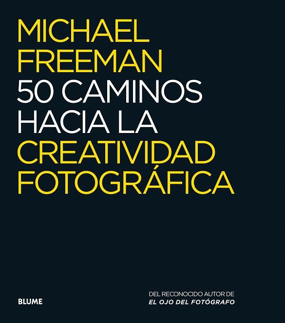 50 CAMINOS HACIA LA CREATIVIDAD FOTOGRÁFICA | 9788416138876 | FREEMAN,MICHAEL | Libreria Geli - Librería Online de Girona - Comprar libros en catalán y castellano