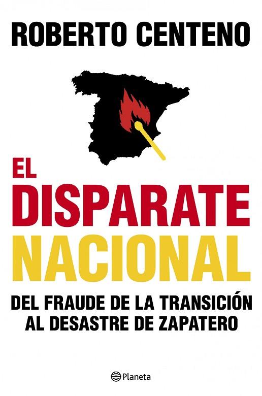 EL DISPARATE NACIONAL.DEL FRAUDE DE LA TRANSICION AL DESASTR | 9788408104803 | CENTENO,ROBERTO | Llibreria Geli - Llibreria Online de Girona - Comprar llibres en català i castellà