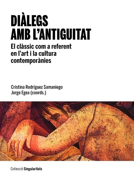 DIÀLEGS AMB L'ANTIGUITAT.EL CLÀSSIC COM A REFERENT EN L'ART I LA CULTURA CONTEMPORÀNIES | 9788447536498 | RODRÍGUEZ SAMANIEGO,CRISTINA/EGEA,JORGE (COORD) | Libreria Geli - Librería Online de Girona - Comprar libros en catalán y castellano