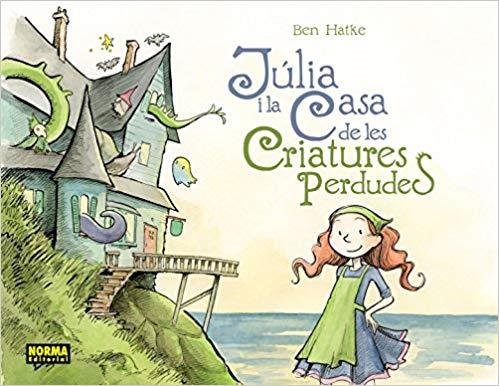 JULIA I LA CASA DE LES CRIATURES PERDUDES | 9788467922004 | HATKE,BEN | Libreria Geli - Librería Online de Girona - Comprar libros en catalán y castellano