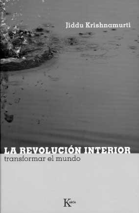 LA REVOLUCION INTERIOR.TRANSFORMAR EL MUNDO | 9788472456723 | KRISHNAMURTI,J. | Libreria Geli - Librería Online de Girona - Comprar libros en catalán y castellano