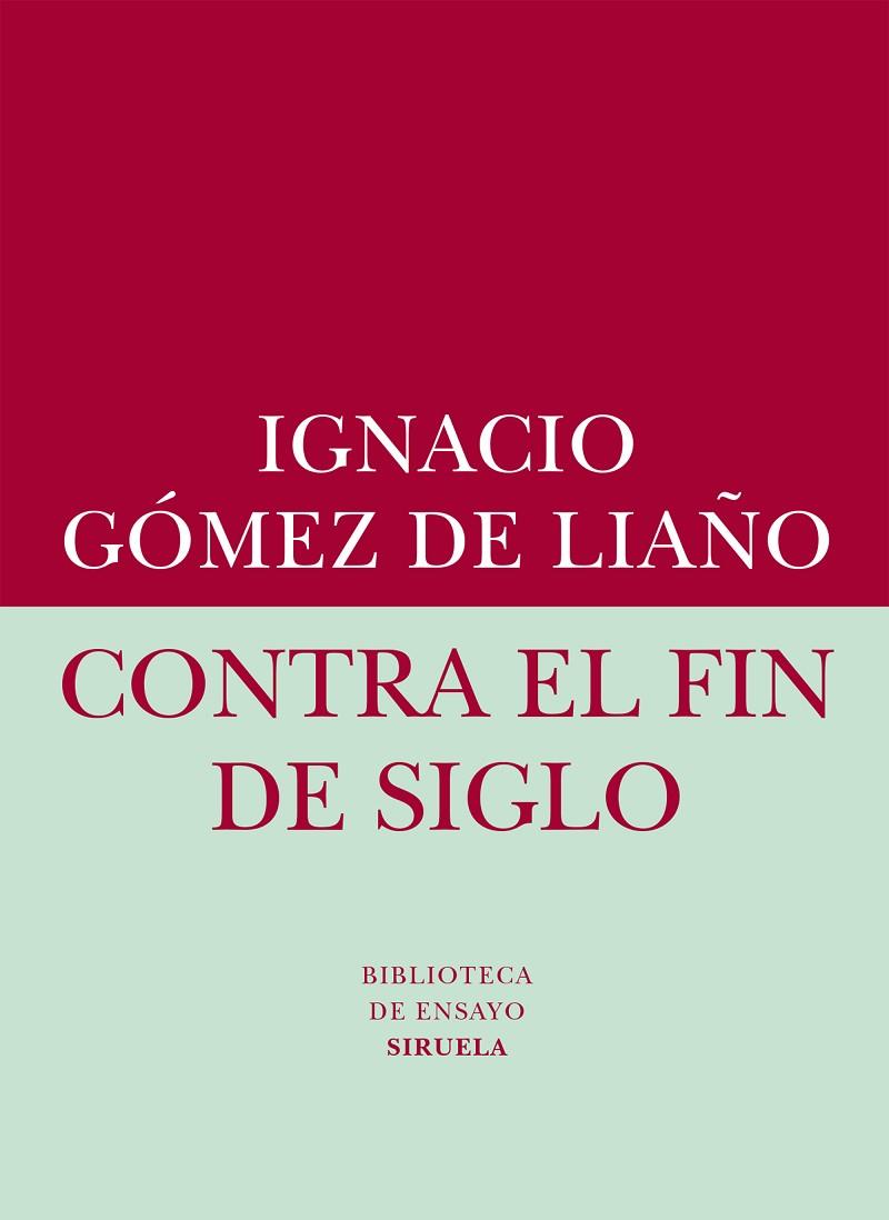 CONTRA EL FIN DE SIGLO | 9788416208401 | GÓMEZ DE LIAÑO,IGNACIO | Libreria Geli - Librería Online de Girona - Comprar libros en catalán y castellano