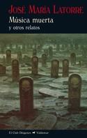MÚSICA MUERTA Y OTROS RELATOS (TD) | 9788477027614 | LATORRE,JOSÉ MARÍA | Llibreria Geli - Llibreria Online de Girona - Comprar llibres en català i castellà