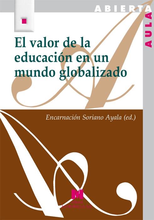 EL VALOR DE LA EDUCACION EN UN MUNDO GLOBALIZADO | 9788471337986 | SORIANO AYALA,ENCARNACION (ED.) | Libreria Geli - Librería Online de Girona - Comprar libros en catalán y castellano