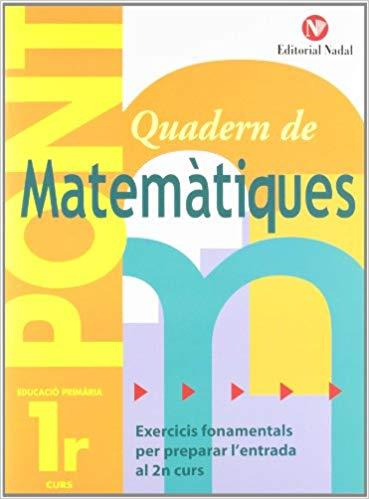 QUADERN DE MATEMÀTIQUES PONT(PRIMER EDUCACIÓ PRIMARIA) | 9788478874477 | Llibreria Geli - Llibreria Online de Girona - Comprar llibres en català i castellà