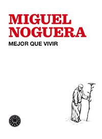 MEJOR QUE VIVIR | 9788494224713 | NOGUERA,MIGUEL | Libreria Geli - Librería Online de Girona - Comprar libros en catalán y castellano
