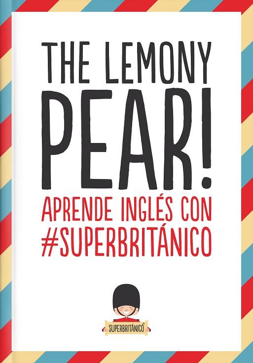 THE LEMONY PEAR! APRENDE INGLÉS CON #SUPERBRITÁNICO | 9788408132363 | SUPERBRITÁNICO | Libreria Geli - Librería Online de Girona - Comprar libros en catalán y castellano