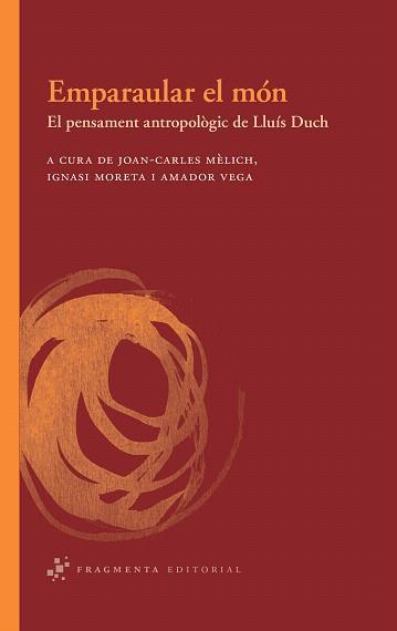 EMPARAULAR EL MON.EL PENSAMENT ANTROPOLOGIC DE LLUIS DUCH | 9788492416462 | A.A.D.D. | Llibreria Geli - Llibreria Online de Girona - Comprar llibres en català i castellà