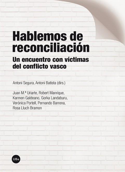 HABLEMOS DE RECONCILIACIÓN.UN ENCUENTRO CON VÍCTIMAS DEL CONFLICTO VASCO | 9788447536894 | SEGURA,ANTONI/BATISTA,ANTONI (DIRS.) | Libreria Geli - Librería Online de Girona - Comprar libros en catalán y castellano
