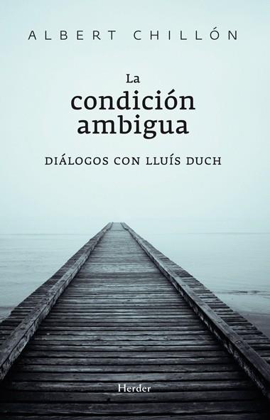 LA CONDICION AMBIGUA.DIALOGOS CON LLUIS DUCH | 9788425427374 | CHILLON,ALBERT | Llibreria Geli - Llibreria Online de Girona - Comprar llibres en català i castellà