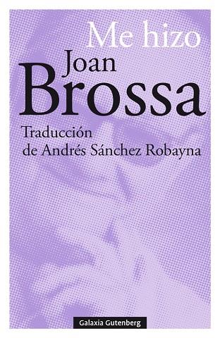 ME HIZO JOAN BROSSA | 9788417747695 | BROSSA,JOAN | Libreria Geli - Librería Online de Girona - Comprar libros en catalán y castellano