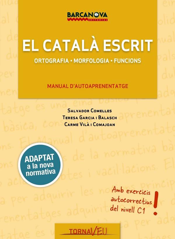 EL CATALÀ ESCRIT.ORTOGRAFIA,MORFOLOGIA,FUNCIONS | 9788448943707 | GARCIA BALASCH, TERESA/COMELLES, SALVADOR/VILÀ COMAJOAN, CARME | Llibreria Geli - Llibreria Online de Girona - Comprar llibres en català i castellà