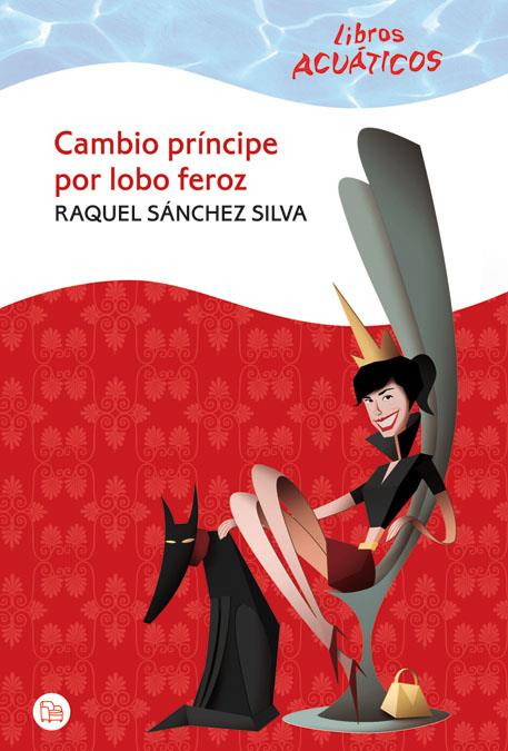 CAMBIO PRINCIPE POR LOBO FEROZ | 9788466322737 | SANCHEZ SILVA,RAQUEL | Llibreria Geli - Llibreria Online de Girona - Comprar llibres en català i castellà