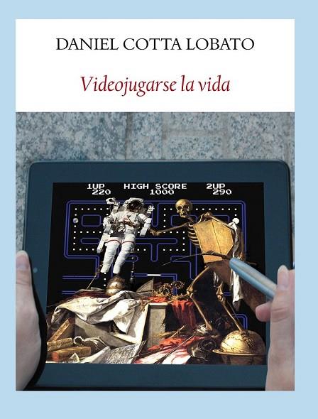 VIDEOJUGARSE LA VIDA | 9788494029318 | COTTA LOBATO,DANIEL | Llibreria Geli - Llibreria Online de Girona - Comprar llibres en català i castellà