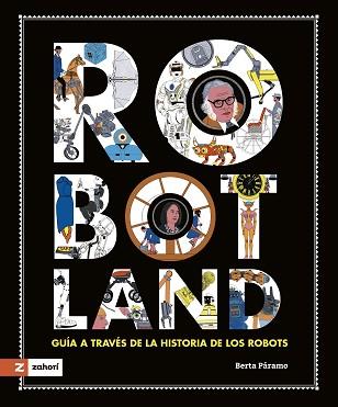 ROBOTLAND.GUÍA A TRAVÉS DE LA HISTORIA DE LOS ROBOTS(CASTELLÀ) | 9788419448361 | PÁRAMO,BERTA | Llibreria Geli - Llibreria Online de Girona - Comprar llibres en català i castellà
