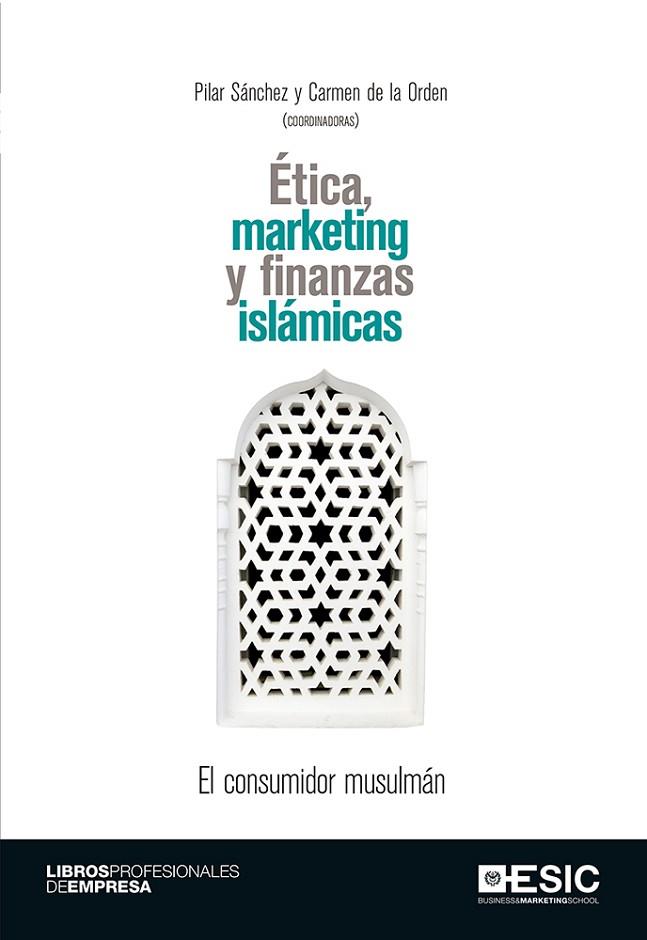 ÉTICA, MARKETING Y FINANZAS ISLÁMICAS | 9788416462940 | SÁNCHEZ,PILAR/DE LA ORDEN,CARMEN | Llibreria Geli - Llibreria Online de Girona - Comprar llibres en català i castellà