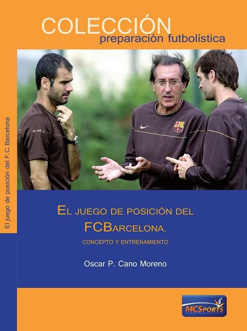 EL JUEGO DE POSICIÓN DEL FC BARCELONA | 9788493848590 | CANO MORENO,OSCAR P. | Libreria Geli - Librería Online de Girona - Comprar libros en catalán y castellano