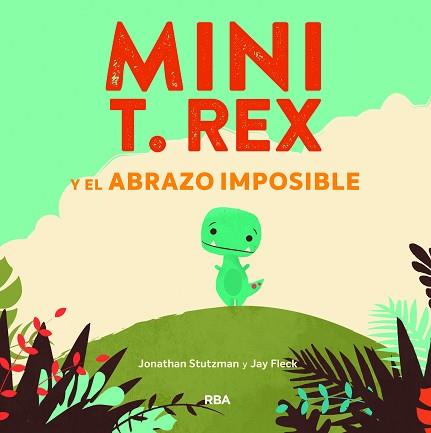 MINI T.REX Y EL ABRAZO IMPOSIBLE | 9788427218864 | STUTZMAN,JONATHAN | Libreria Geli - Librería Online de Girona - Comprar libros en catalán y castellano
