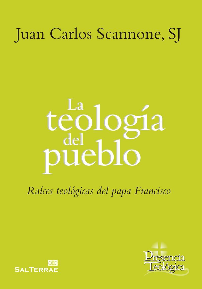 LA TEOLOGÍA DEL PUEBLO RAÍCES TEOLÓGICAS DEL PAPA FRANCISCO | 9788429326215 | SCANNONE,JUAN CARLOS | Llibreria Geli - Llibreria Online de Girona - Comprar llibres en català i castellà