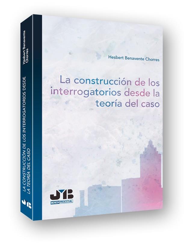 LA CONSTRUCCIÓN DE LOS INTERROGATORIOS DESDE LA TEORÍA DEL CASO | 9788494433238 | BENAVENTE CHORRES,HESBERT | Llibreria Geli - Llibreria Online de Girona - Comprar llibres en català i castellà