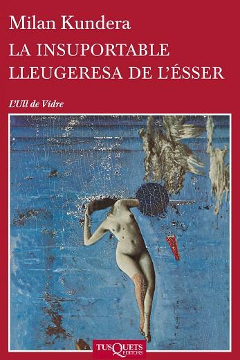 LA INSUPORTABLE LLEUGERESA DE L'ÉSSER | 9788483838648 | KUNDERA,MILAN | Libreria Geli - Librería Online de Girona - Comprar libros en catalán y castellano