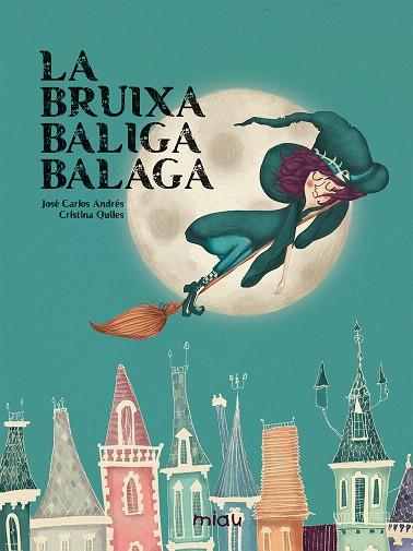 LA BRUIXA BALIGA BALAGA | 9788416434589 | ANDRÉS,JOSÉ CARLOS/QUILES,CRISTINA | Libreria Geli - Librería Online de Girona - Comprar libros en catalán y castellano