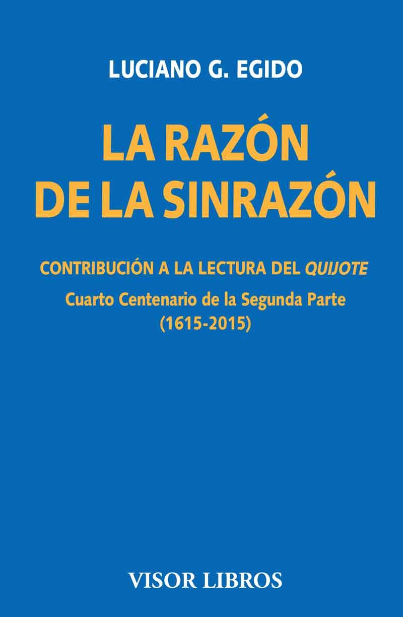 LA RAZÓN DE LA SINRAZÓN.CONTRIBUCIÓN A LA LECTURA DEL QUIJOTE | 9788498956887 | EGIDO,LUCIANO G. | Llibreria Geli - Llibreria Online de Girona - Comprar llibres en català i castellà