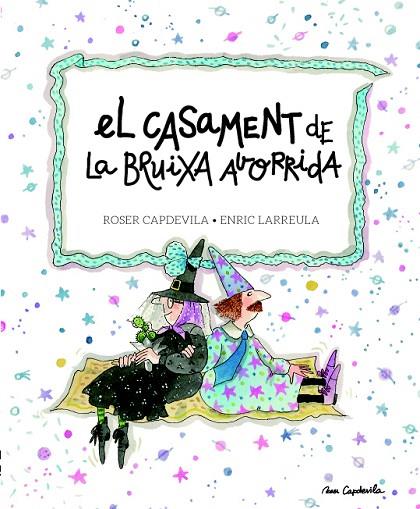 EL CASAMENT DE LA BRUIXA AVORRIDA | 9788415695684 | CAPDEVILA,ROSER/LARREULA I VIDAL,ENRIC | Llibreria Geli - Llibreria Online de Girona - Comprar llibres en català i castellà