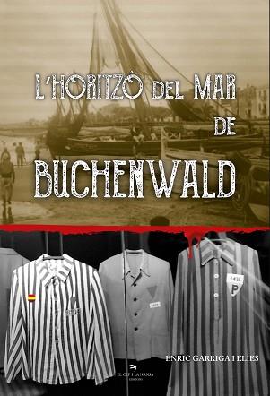 L'HORITZÓ DEL MAR DE BUCHENWALD | 9788412216271 | GARRIGA,ENRIC | Llibreria Geli - Llibreria Online de Girona - Comprar llibres en català i castellà