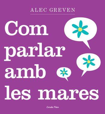 COM PARLAR AMB LES MARES | 9788499320984 | GREVEN,ALEC | Libreria Geli - Librería Online de Girona - Comprar libros en catalán y castellano