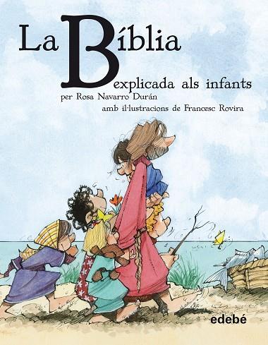 LA BÍBLIA EXPLICADA ALS INFANTS | 9788468308630 | NAVARRO DURÁN,ROSA/ROVIRA,FRANCESC (IL) | Llibreria Geli - Llibreria Online de Girona - Comprar llibres en català i castellà