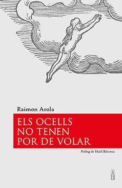 ELS OCELLS NO TENEN POR DE VOLAR | 9788494995125 | AROLA,RAIMON | Libreria Geli - Librería Online de Girona - Comprar libros en catalán y castellano